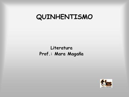 QUINHENTISMO Literatura Prof.: Mara Magaña.