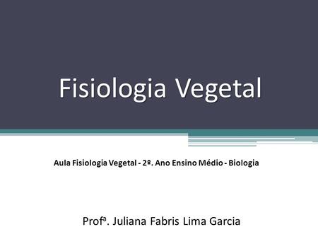 Aula Fisiologia Vegetal - 2º. Ano Ensino Médio - Biologia