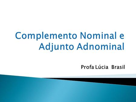 Complemento Nominal e Adjunto Adnominal