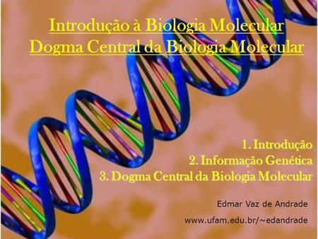 Introdução à Biologia Molecular Dogma Central da Biologia Molecular