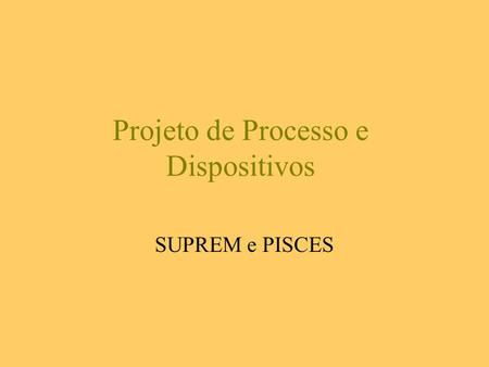 Projeto de Processo e Dispositivos SUPREM e PISCES.