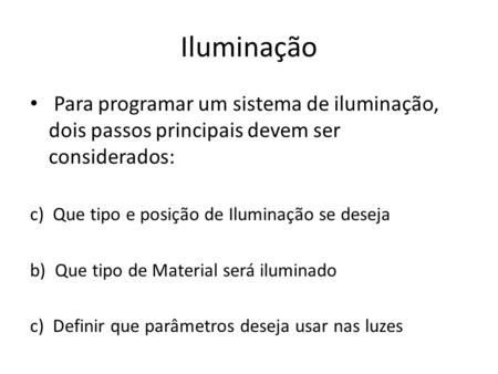 Iluminação Para programar um sistema de iluminação, dois passos principais devem ser considerados: c) Que tipo e posição de Iluminação se deseja b) Que.