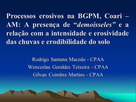 Processos erosivos na BGPM, Coari – AM: A presença de “demoisseles” e a relação com a intensidade e erosividade das chuvas e erodibilidade do solo Rodrigo.