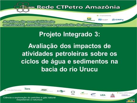 Projeto Integrado 3: Avaliação dos impactos de atividades petroleiras sobre os ciclos de água e sedimentos na bacia do rio Urucu.
