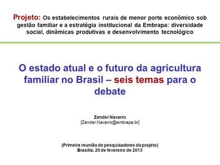 Projeto: Os estabelecimentos rurais de menor porte econômico sob gestão familiar e a estratégia institucional da Embrapa: diversidade social, dinâmicas.