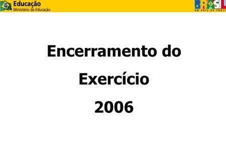 Encerramento do Exercício 2006.