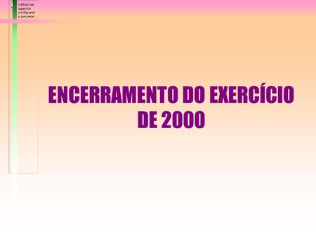 ENCERRAMENTO DO EXERCÍCIO DE 2000 QUADRO I CALENDÁRIO DE FECHAMENTO EXERCÍCIO DE 2000.