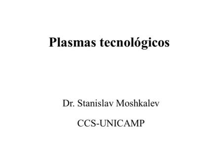 Dr. Stanislav Moshkalev