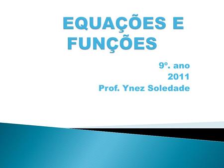 9º. ano 2011 Prof. Ynez Soledade