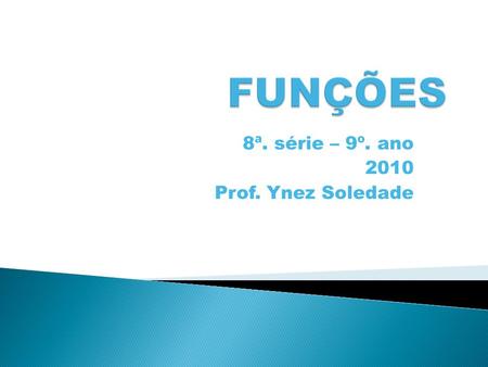 8ª. série – 9º. ano 2010 Prof. Ynez Soledade