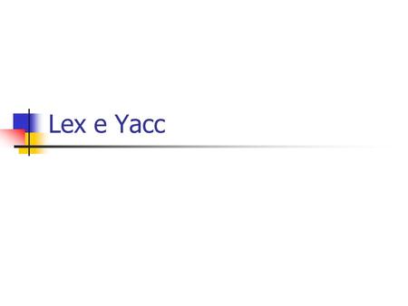Lex e Yacc.