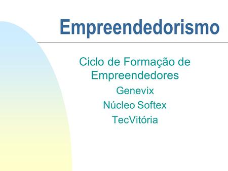 Ciclo de Formação de Empreendedores Genevix Núcleo Softex TecVitória