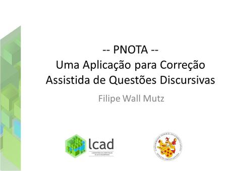 -- PNOTA -- Uma Aplicação para Correção Assistida de Questões Discursivas Filipe Wall Mutz.