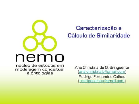 Caracterização e Cálculo de Similaridade Ana Christina de O. Bringuente Rodrigo Fernandes Calhau