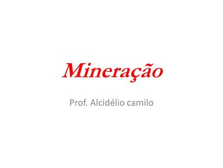 Mineração Prof. Alcidélio camilo.