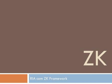 ZK RIA com ZK Framework.