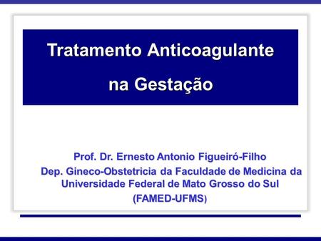 Tratamento Anticoagulante Prof. Dr. Ernesto Antonio Figueiró-Filho