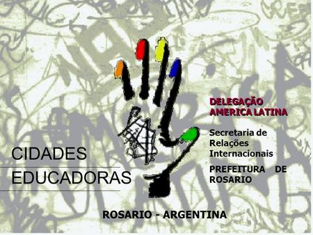 CIDADES EDUCADORAS ROSARIO - ARGENTINA DELEGAÇÃO AMERICA LATINA