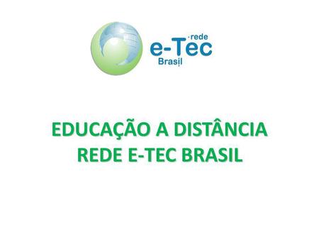 EDUCAÇÃO A DISTÂNCIA REDE E-TEC BRASIL