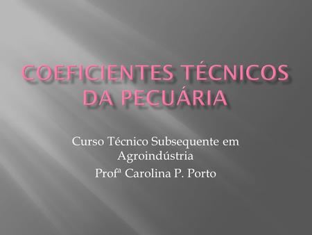 Curso Técnico Subsequente em Agroindústria Profª Carolina P. Porto.