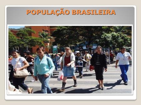 POPULAÇÃO BRASILEIRA.