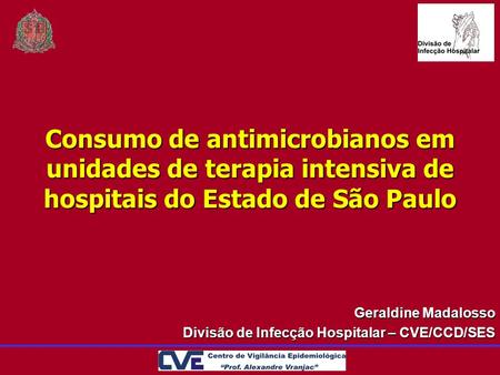 Geraldine Madalosso Divisão de Infecção Hospitalar – CVE/CCD/SES