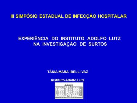 EXPERIÊNCIA DO INSTITUTO ADOLFO LUTZ NA INVESTIGAÇÃO DE SURTOS