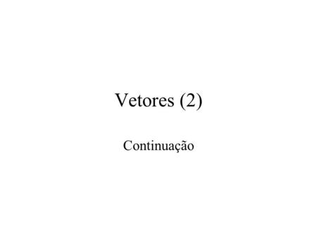 Vetores (2) Continuação.