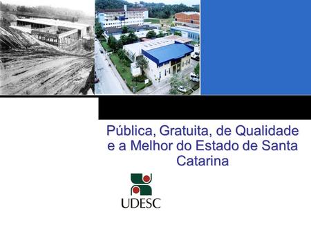 UDESC Pública, Gratuita, de Qualidade e a Melhor do Estado de Santa Catarina.
