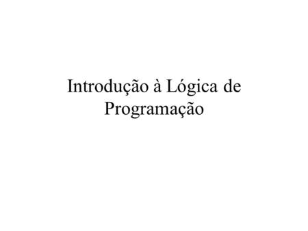 Introdução à Lógica de Programação