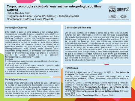 Corpo, tecnologia e controle: uma análise antropológica do filme Gattaca Halina Rauber Baio Programa de Ensino Tutorial (PET/Sesu) – Ciências Sociais.