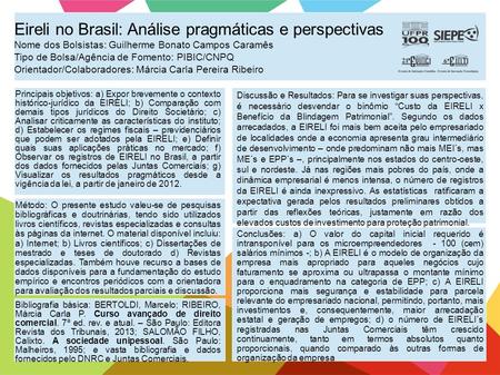 Eireli no Brasil: Análise pragmáticas e perspectivas Nome dos Bolsistas: Guilherme Bonato Campos Caramês Tipo de Bolsa/Agência de Fomento: PIBIC/CNPQ Orientador/Colaboradores: