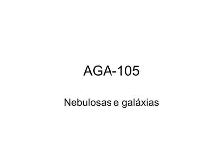 AGA-105 Nebulosas e galáxias.