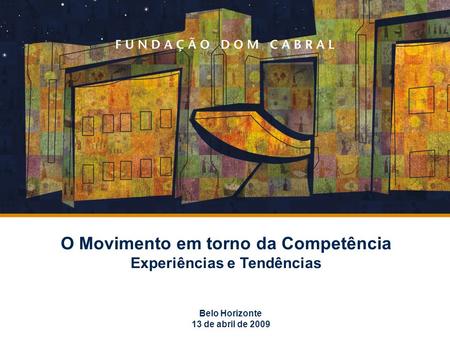 O Movimento em torno da Competência Experiências e Tendências Belo Horizonte 13 de abril de 2009.