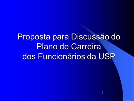 1 Proposta para Discussão do Plano de Carreira dos Funcionários da USP.