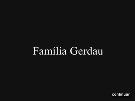Família Gerdau.