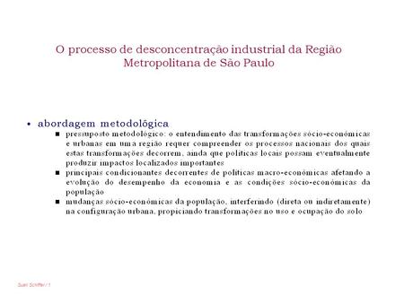 O processo de desconcentração industrial da Região Metropolitana de São Paulo Sueli Schiffer / 1.