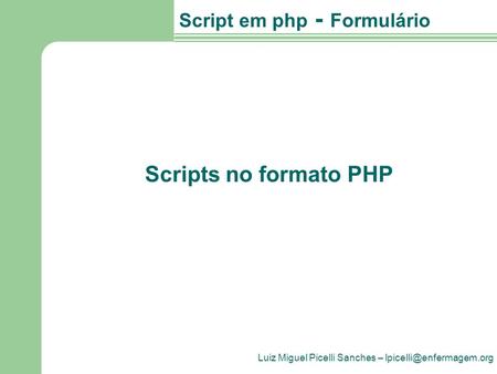 Luiz Miguel Picelli Sanches – Script em php - Formulário Scripts no formato PHP.