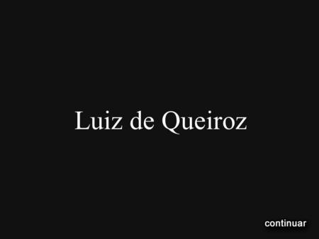 Luiz de Queiroz.