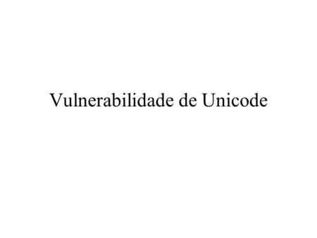 Vulnerabilidade de Unicode