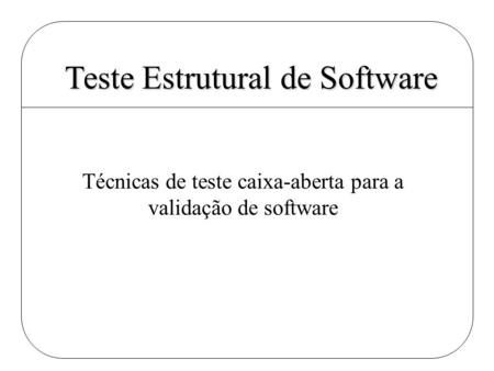 Teste Estrutural de Software