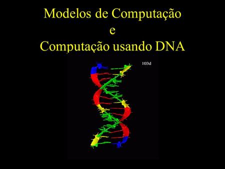 Modelos de Computação e Computação usando DNA