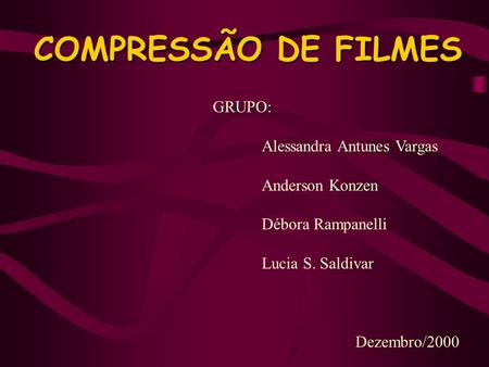 COMPRESSÃO DE FILMES GRUPO: Alessandra Antunes Vargas Anderson Konzen