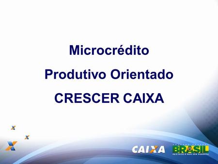 Microcrédito Produtivo Orientado CRESCER CAIXA.