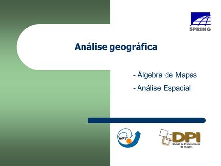 Análise geográfica Álgebra de Mapas Análise Espacial.