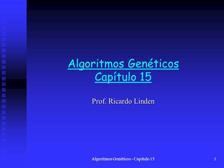 Algoritmos Genéticos - Capítulo 151 Algoritmos Genéticos Capítulo 15 Prof. Ricardo Linden.