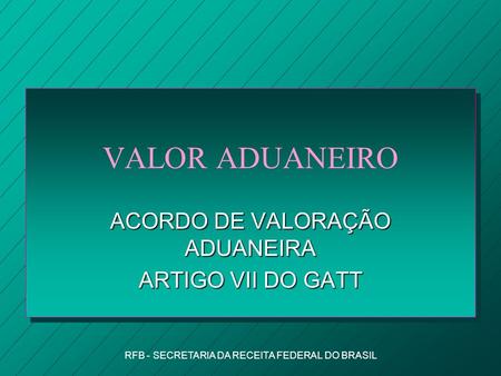ACORDO DE VALORAÇÃO ADUANEIRA ARTIGO VII DO GATT