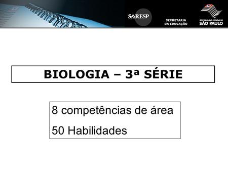 BIOLOGIA – 3ª SÉRIE 8 competências de área 50 Habilidades 1.