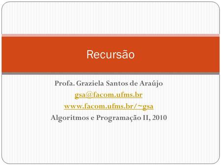 Profa. Graziela Santos de Araújo Algoritmos e Programação II, 2010
