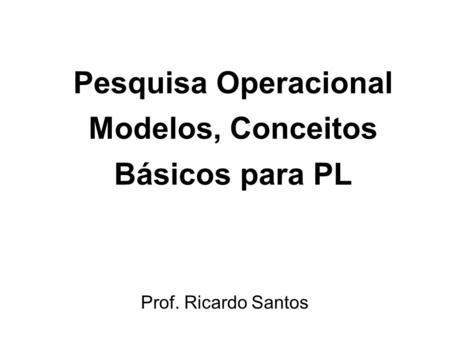 Pesquisa Operacional Modelos, Conceitos Básicos para PL